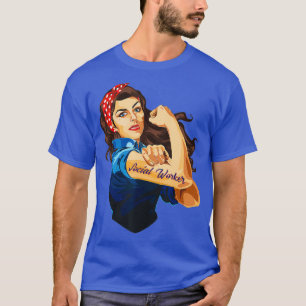 Rosie The Riveter Woman Social Worker T-Shirt