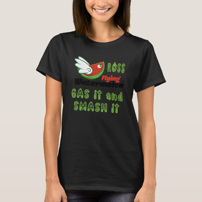 ROSS FLYING WATERMELON GAS IT AND SMASH IT T-Shirt (Vorderseite)