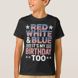 Rot Weiß & Blau Es ist auch mein Geburtstag 4. Jul T-Shirt