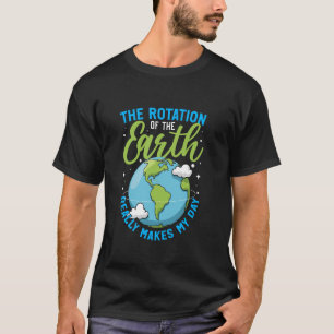 Rotation der Erde Macht Mein Tag Wissenschaft Stud T-Shirt