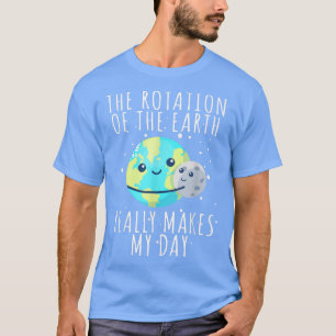 Rotation der Erde macht meinen Tag zu einer sonnig T-Shirt