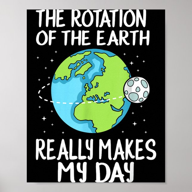 Rotation Of The Earth Makes My Day Funny Science  Poster (Vorne)