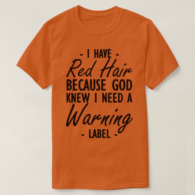 Rotes Haar Ich habe rotes Haar, weil Gott wusste,  T-Shirt (Design vorne)