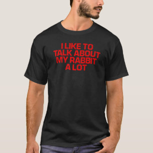 Rotes Sprichwort, das ich gerne über mein Kaninche T-Shirt