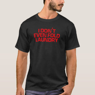 Rotes Sprichwort, das ich nicht mal falte Wäsche T-Shirt