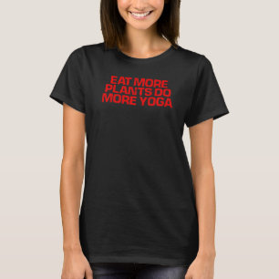 Rotes Sprichwort essen mehr Pflanze mehr Yoga T-Shirt
