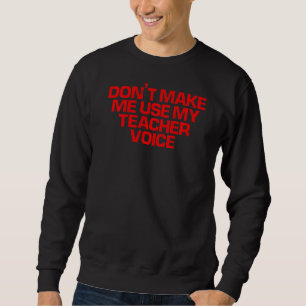 Rotes Sprichwort zwingt mich nicht, meine Lehrerst Sweatshirt