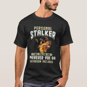 Rottweiler persönlicher Stalker Ich werde Ihnen fo T-Shirt