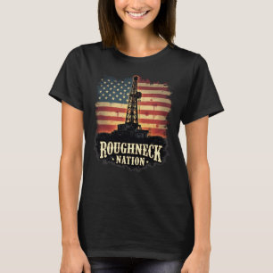 Roughneck Nation Ölindustrie Amerikanischer Arbeit T-Shirt