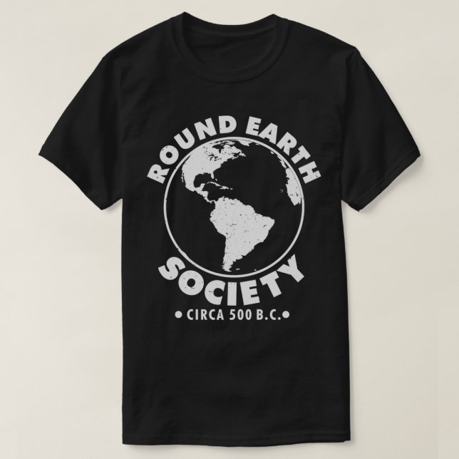Round-Earth-Gesellschaft: lustiges Sprichwort T-Shirt (Design vorne)