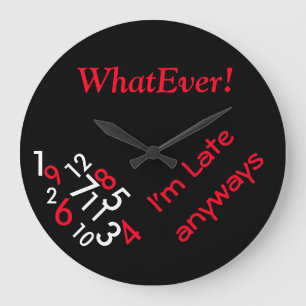 Round (Large) Wall Clock/Whatever I'm Late Anyways Große Wanduhr
