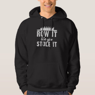 Row es, als ob du es gestohlen hast Rowing Team Cr Hoodie