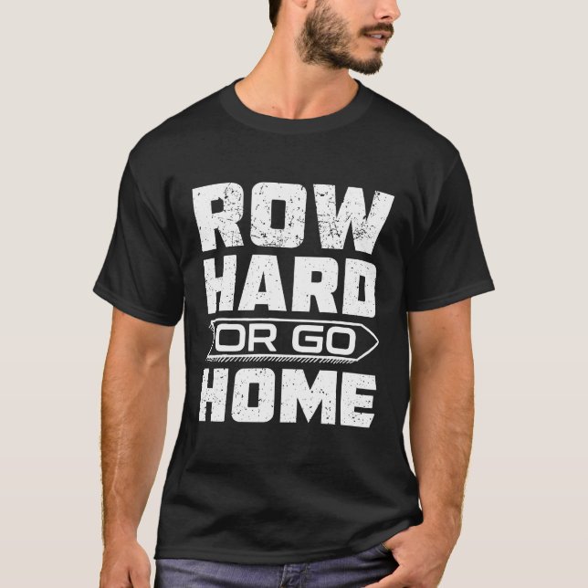 Row Hard oder Go Zuhause Rower Fun Rudern Crew T S T-Shirt (Vorderseite)