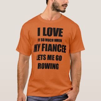 Rowing Funny Gift Idea für Verlobte I Liebe es wen T-Shirt