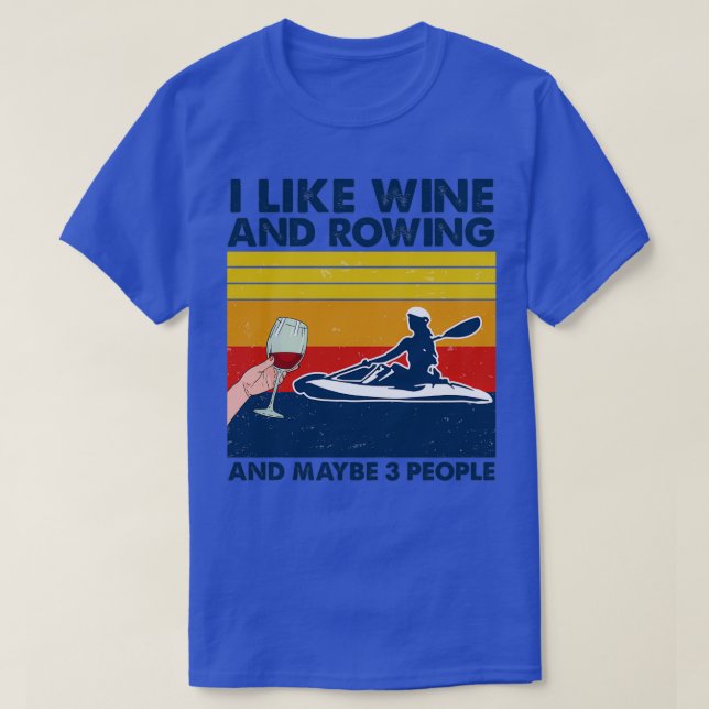 Rowing I Like Wine And Rowing And Maybe 3 People T-Shirt (Design vorne)