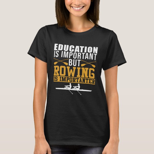 Rowing Is Importanter Boating  Boat Rower Graphic T-Shirt (Vorderseite)
