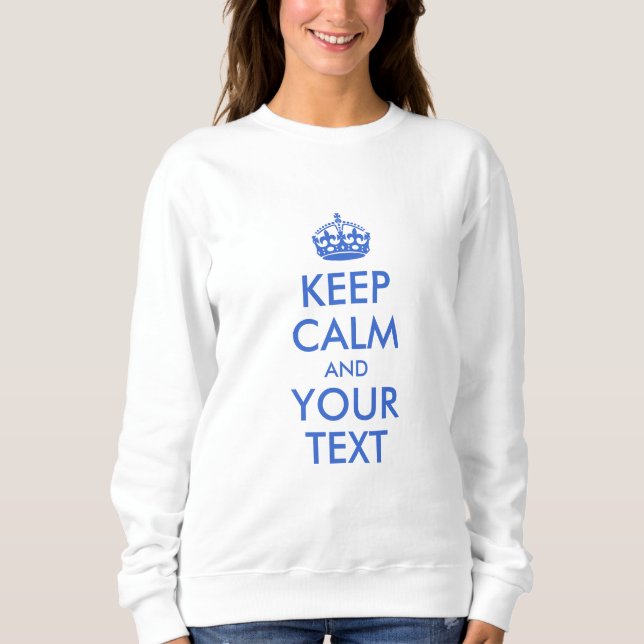 Royal Blue Behalte Ruhe und Ihren Text Sweatshirt (Vorderseite)