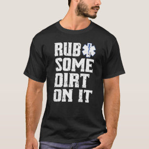Rub ein bisschen Schmutz auf es emt Ems Paramedic T-Shirt