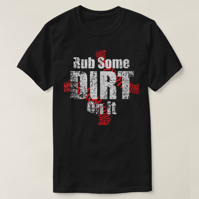 Rub ein wenig Schmutz auf es Baseball Liebhaber, N T-Shirt (Design vorne)