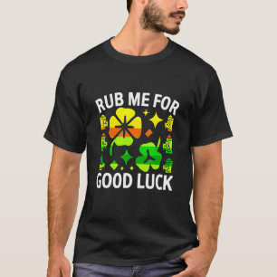 Rub mir für Viel Glück St Patrick S Day Shirt Luck