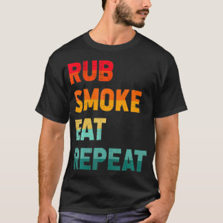 Rub Smoke Eat Wiederholung Fleisch Rauchen Raucher T-Shirt