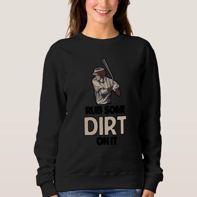 Rub Some Dirt On It Baseball Batter Hitter Humor   Sweatshirt (Vorderseite)