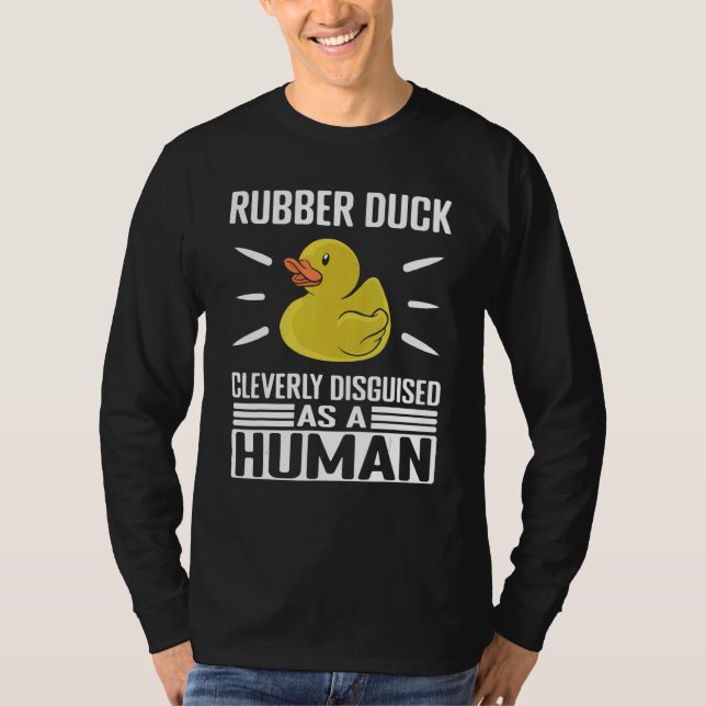 Rubber Duck Cleverly Disguised As Human Rubber Duc T-Shirt (Vorderseite)