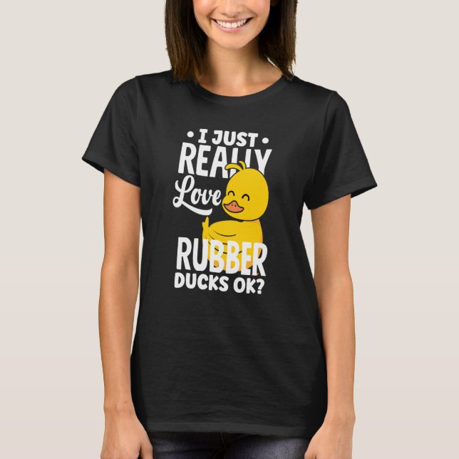 Rubber Ducky Just Really Love Rubber Ducks T-Shirt (Vorderseite)