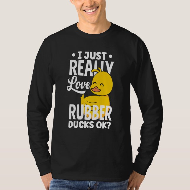 Rubber Ducky Just Really Love Rubber Ducks T-Shirt (Vorderseite)