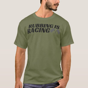 Rubbing ist Racing Stock Auto Racing Männer Fraue T-Shirt