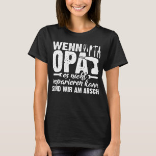 Rückdruck Wenn Opa nichts reparieren kann, was uns T-Shirt