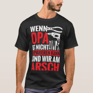 Rückdruck Wenn Opa nichts reparieren kann, was uns T-Shirt