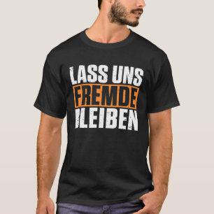 Rückendruck Lass uns Fremde bleiben lustiger dunkl T-Shirt