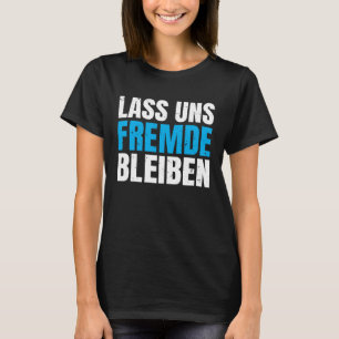 Rückendruck Lass uns Fremde bleiben lustiger dunkl T-Shirt