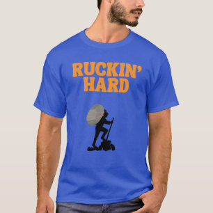 Ruckin' Hard for the Rucking Hiker T-Shirt