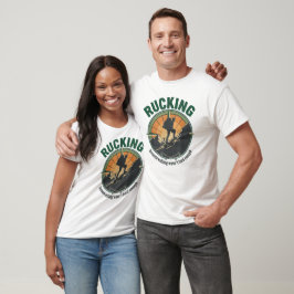 Rucking, weil Gehen nicht hart genug war T-Shirt
