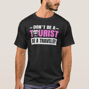 Rucksacktourismus ist kein Tourist, sondern eine T T-Shirt