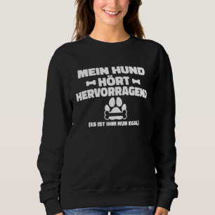 Rückseite Mein Hund hört großartig, er kümmert sic Sweatshirt