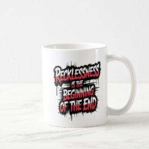 Rücksichtslosigkeit ist der Anfang vom Ende Kaffeetasse