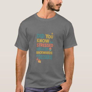 Rückwärts buchstabiert ist Stress Desserts T-Shirt