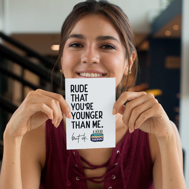 Rude, dass du jünger bist als ich Snarky Geburtsta Karte (Von Creator hochgeladen)