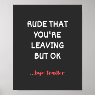 Rude, dass du Verlasse, aber ok Poster