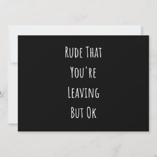 Rude, dass du Verlasse, aber Ok Rude, dass du bist Ankündigung