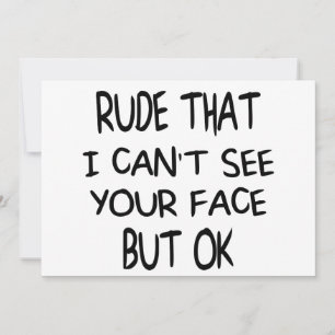 Rude, dass ich dein Gesicht nicht sehen kann. Aber Einladung