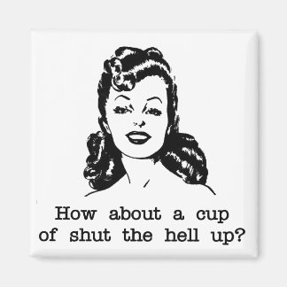 Rude Glamour Retro Woman Cup of Shut the Hell up Magnet