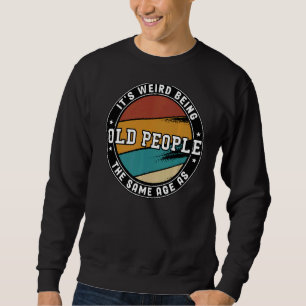 Rude Sarcasm Es ist seltsam, das gleiche Alter wie Sweatshirt
