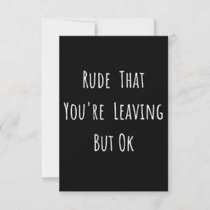 Rude That You're Leaving But Ok - Funny New Job, Mitteilungskarte