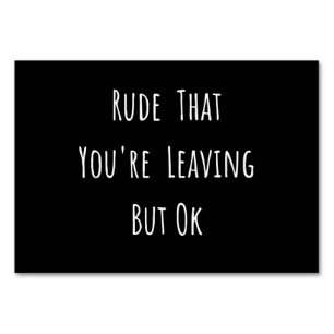 Rude That You're Leaving But Ok - Funny New Job, Tischnummer