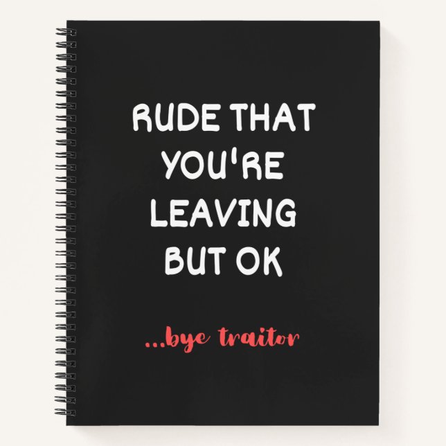 Rude That You're Leaving, Good Luck Finding Better Notizbuch (Vorderseite)