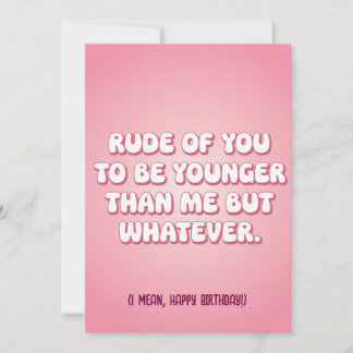 Rude von dir, jünger als ich zu sein, aber was auc einladung